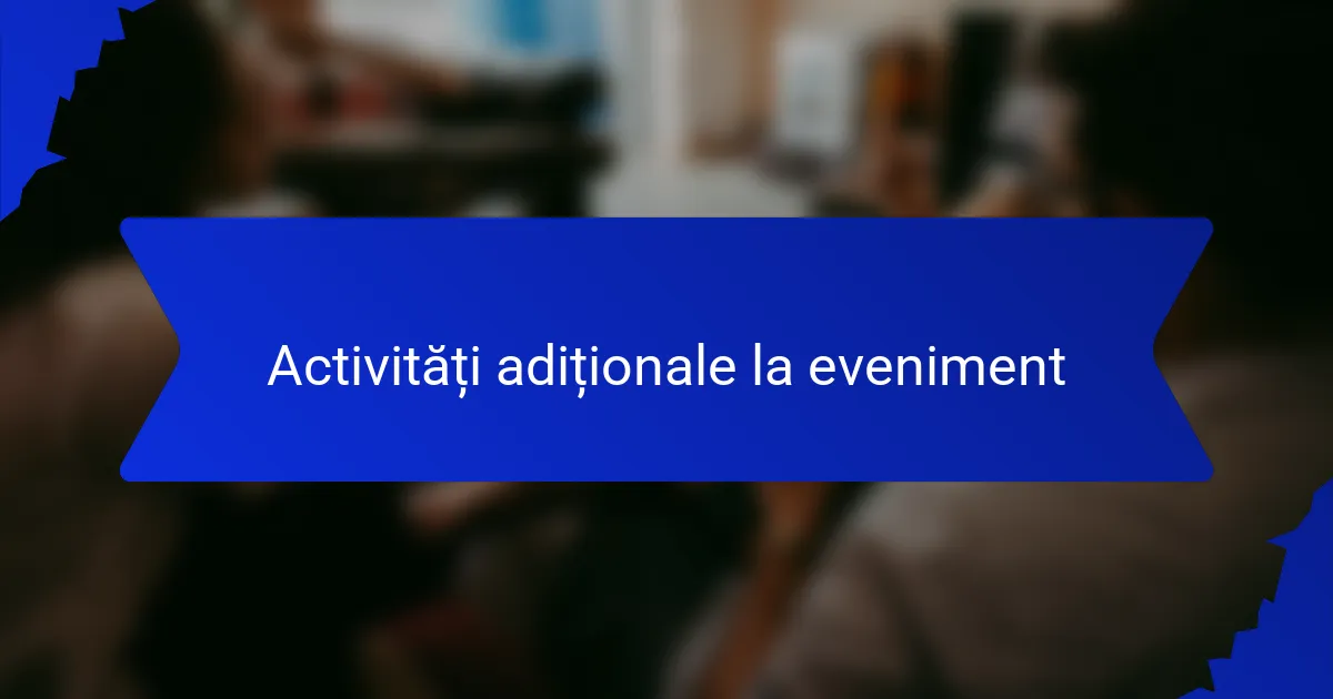Activități adiționale la eveniment