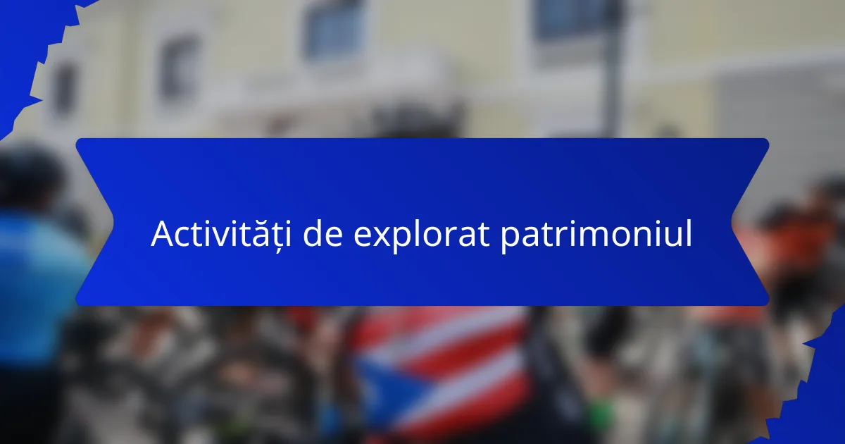 Activități de explorat patrimoniul