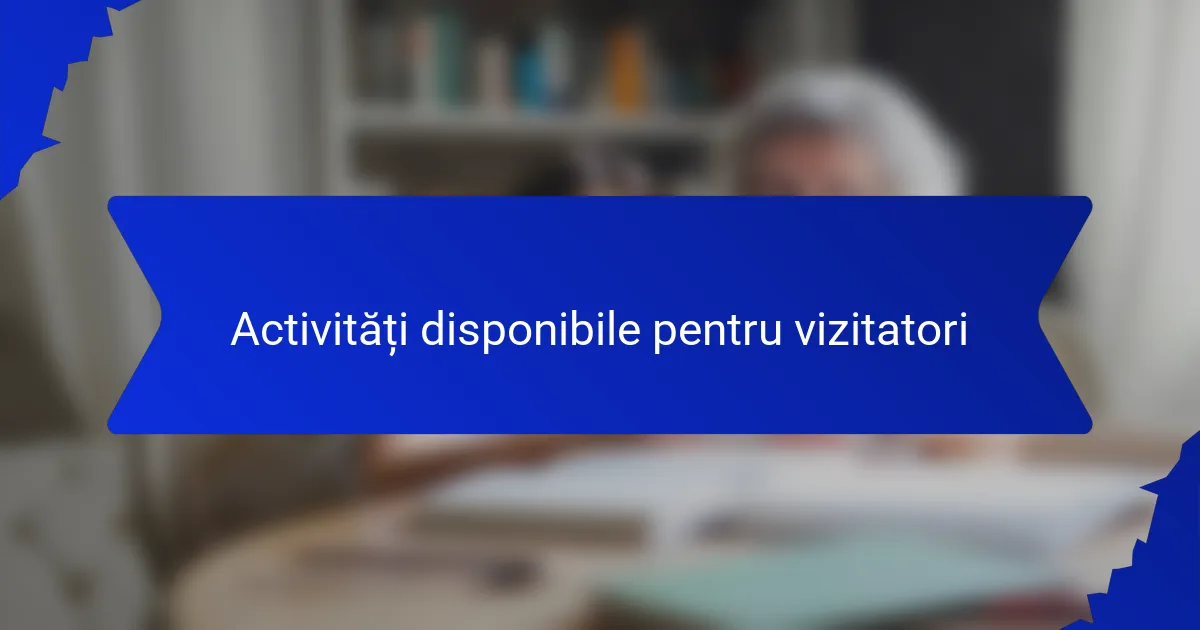 Activități disponibile pentru vizitatori