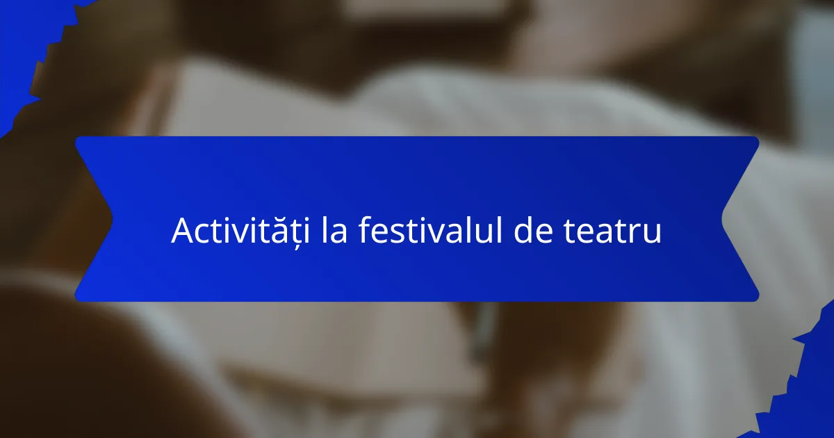 Activități la festivalul de teatru