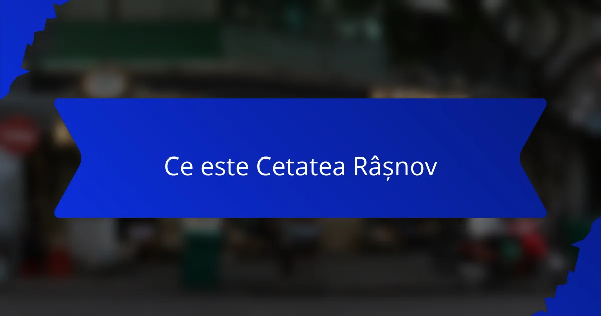 Ce este Cetatea Râșnov