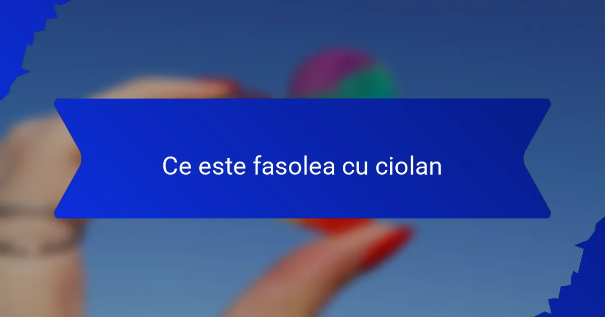 Ce este fasolea cu ciolan