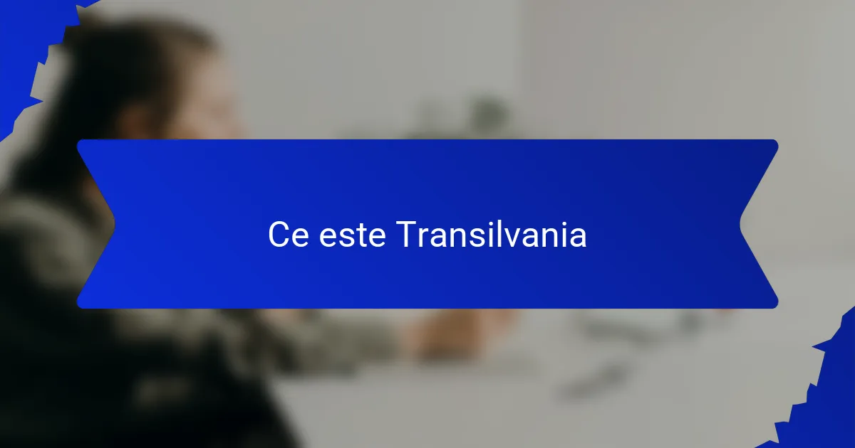 Ce este Transilvania