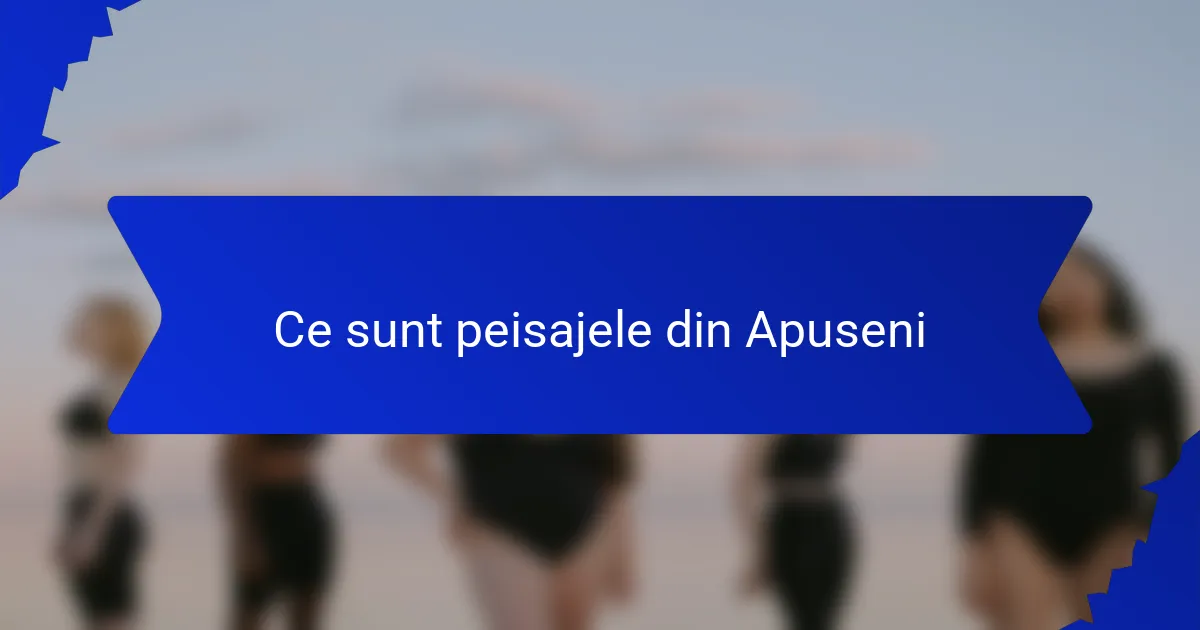 Ce sunt peisajele din Apuseni
