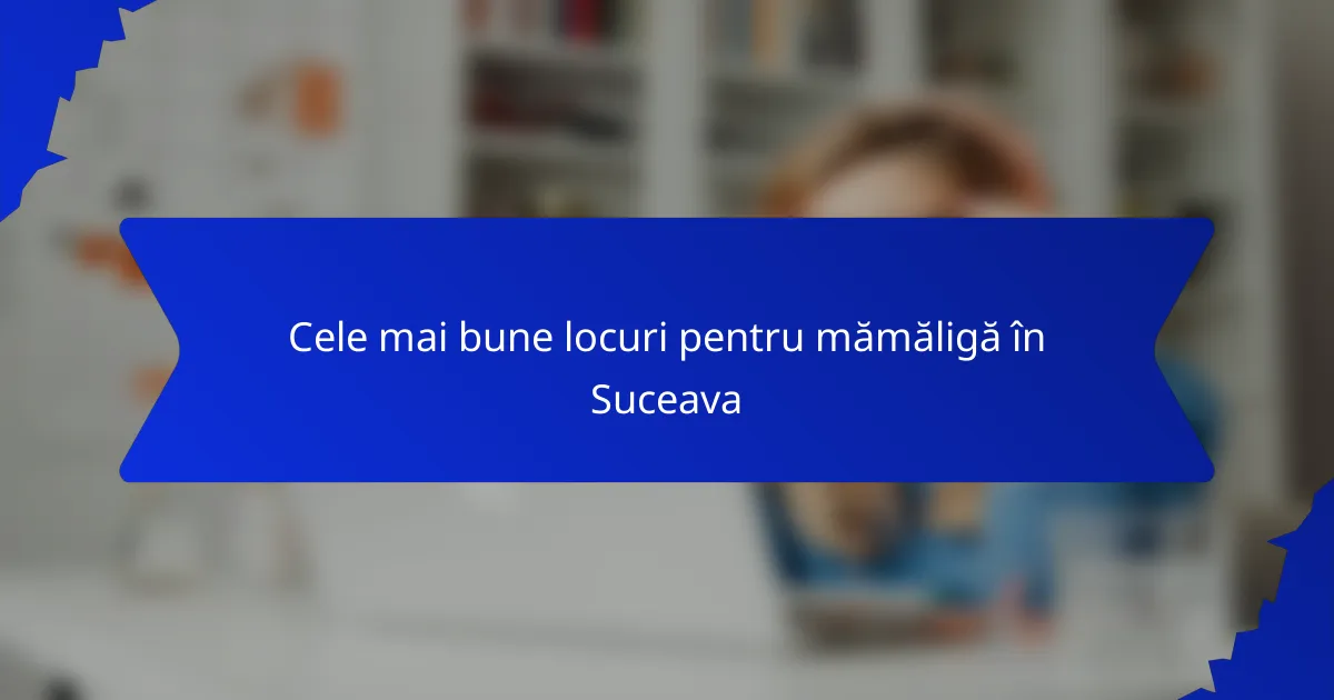 Cele mai bune locuri pentru mămăligă în Suceava