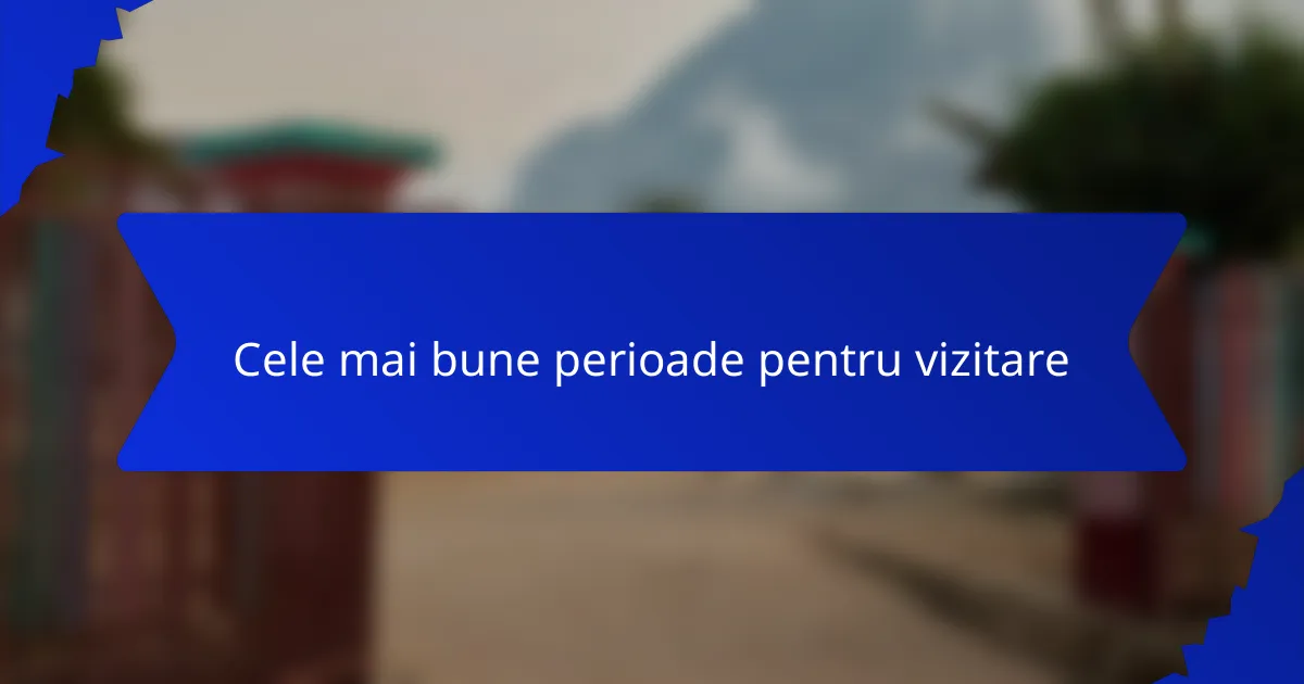Cele mai bune perioade pentru vizitare