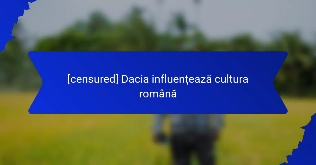 [censured] Dacia influențează cultura română