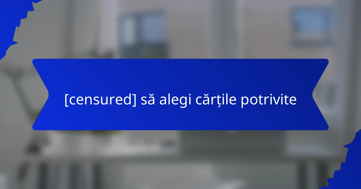 [censured] să alegi cărțile potrivite