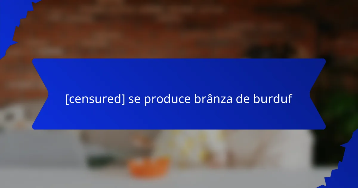 [censured] se produce brânza de burduf