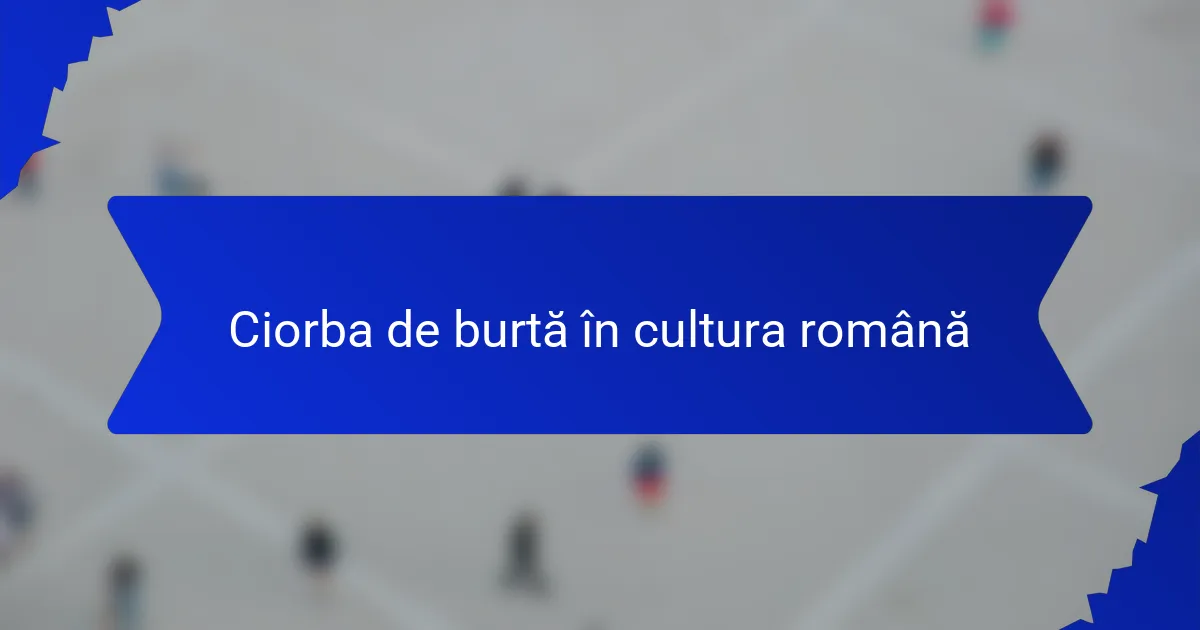 Ciorba de burtă în cultura română