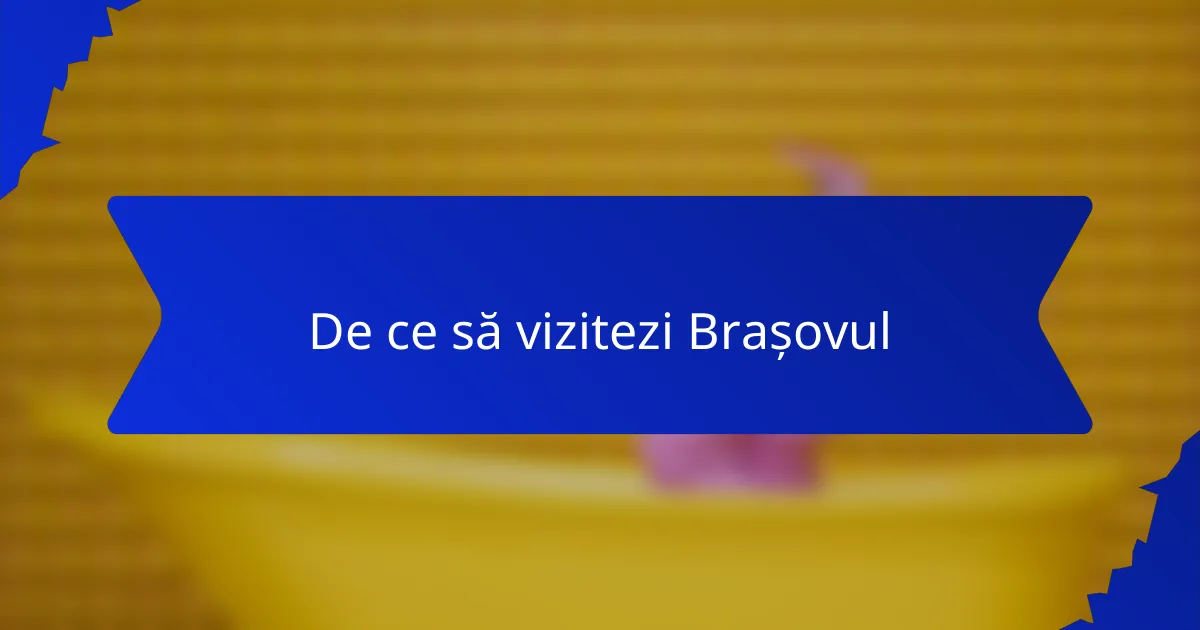 De ce să vizitezi Brașovul