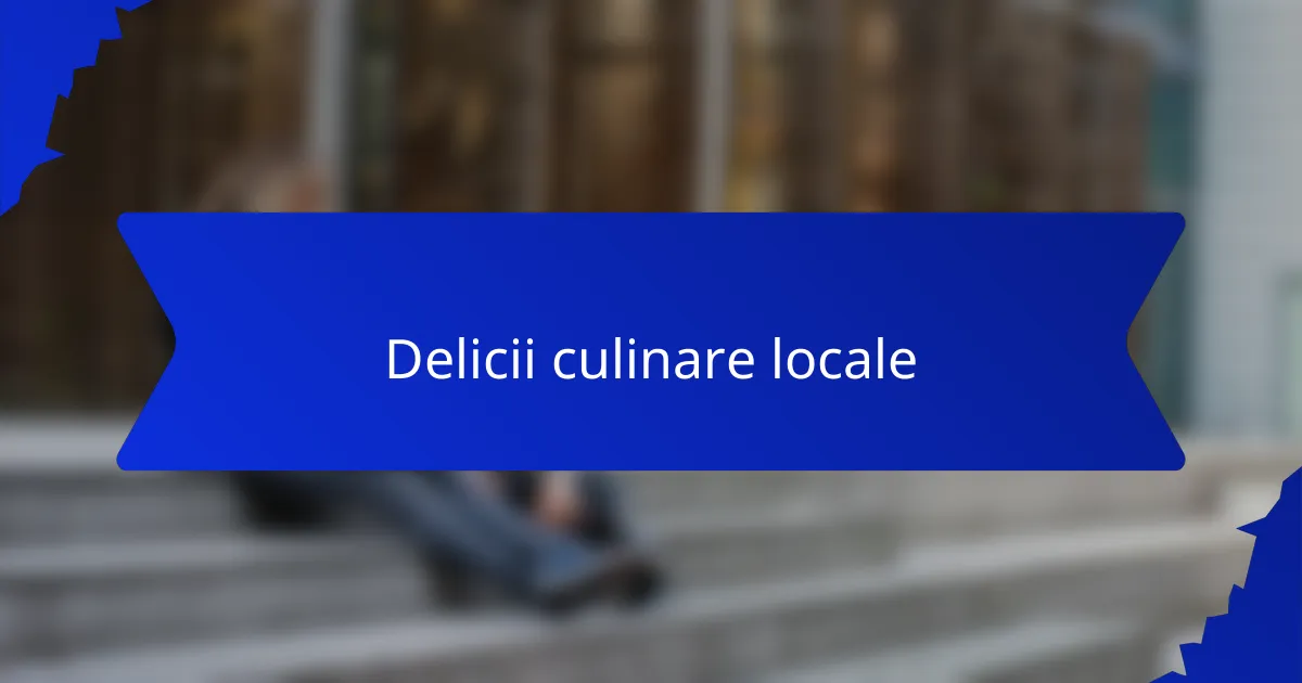 Delicii culinare locale