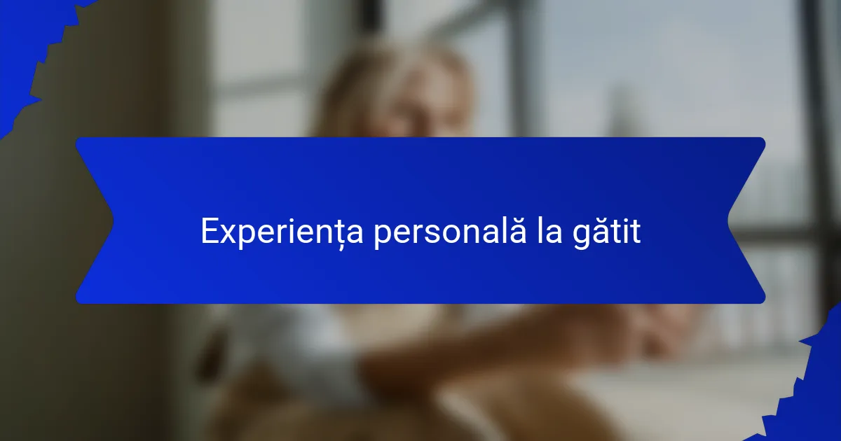 Experiența personală la gătit