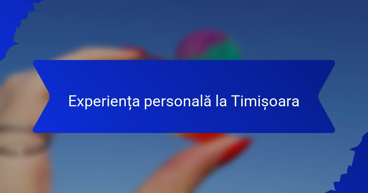 Experiența personală la Timișoara