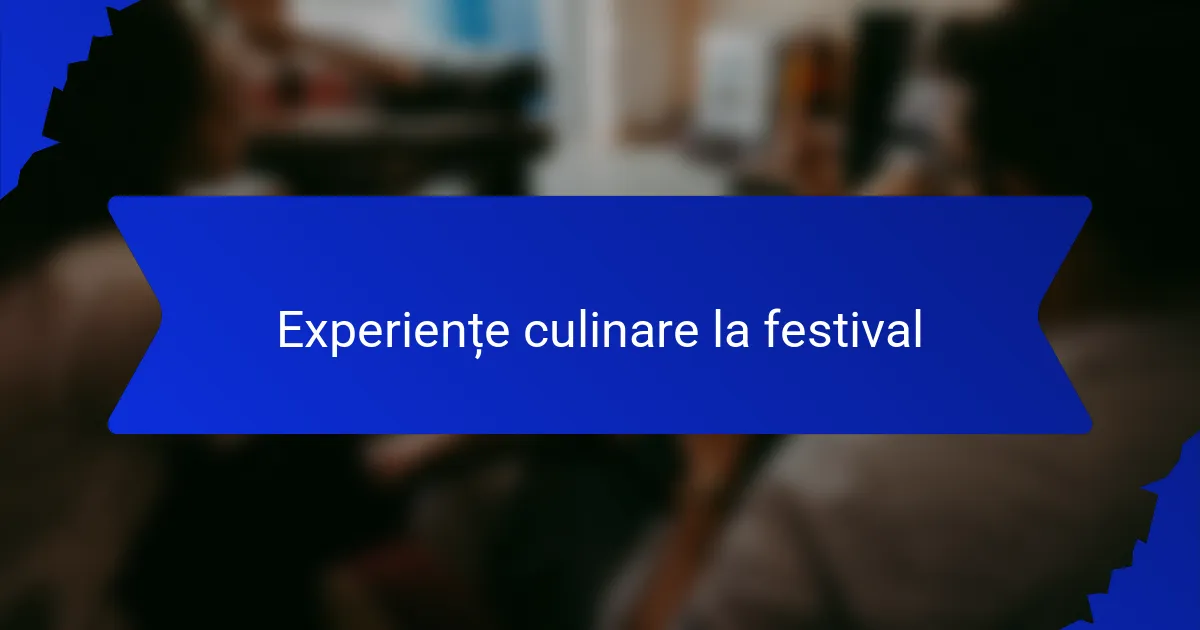 Experiențe culinare la festival