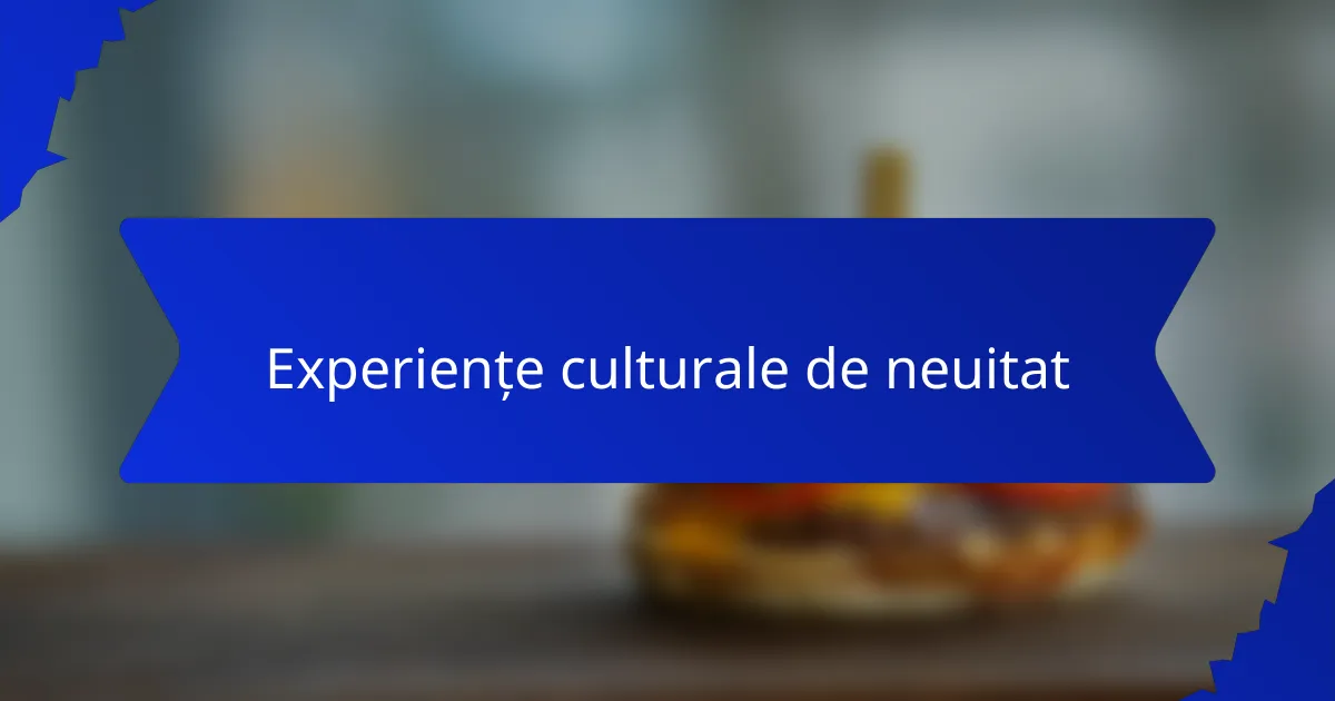 Experiențe culturale de neuitat