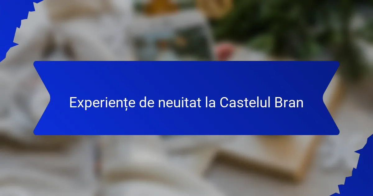 Experiențe de neuitat la Castelul Bran