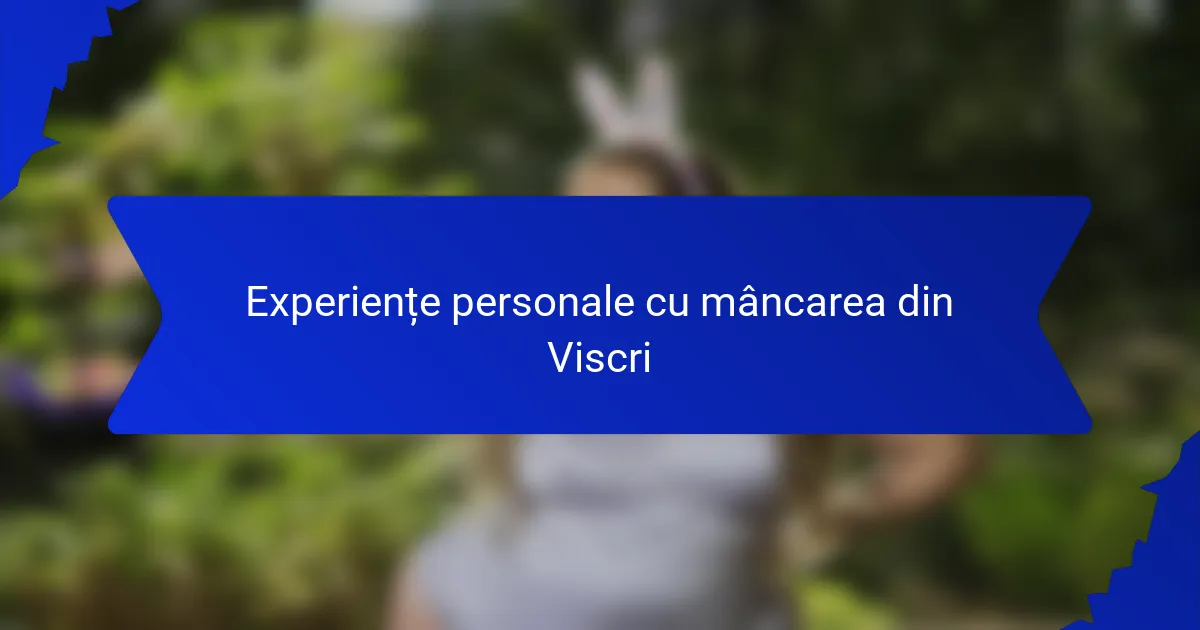 Experiențe personale cu mâncarea din Viscri