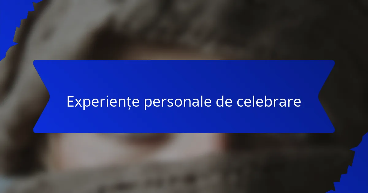 Experiențe personale de celebrare
