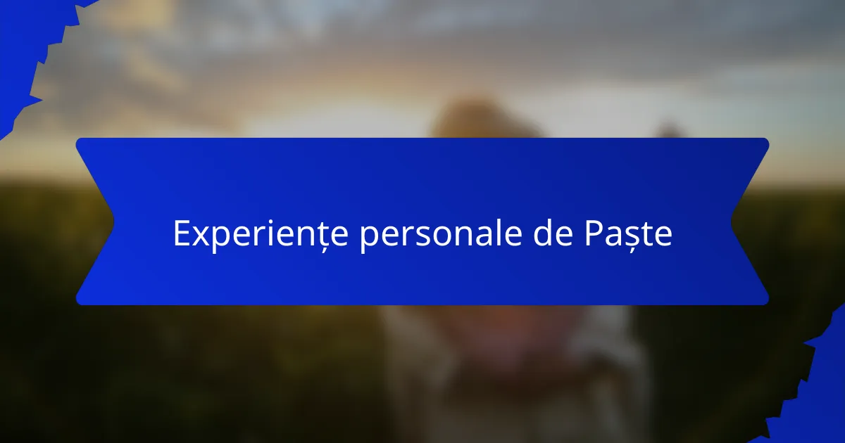 Experiențe personale de Paște