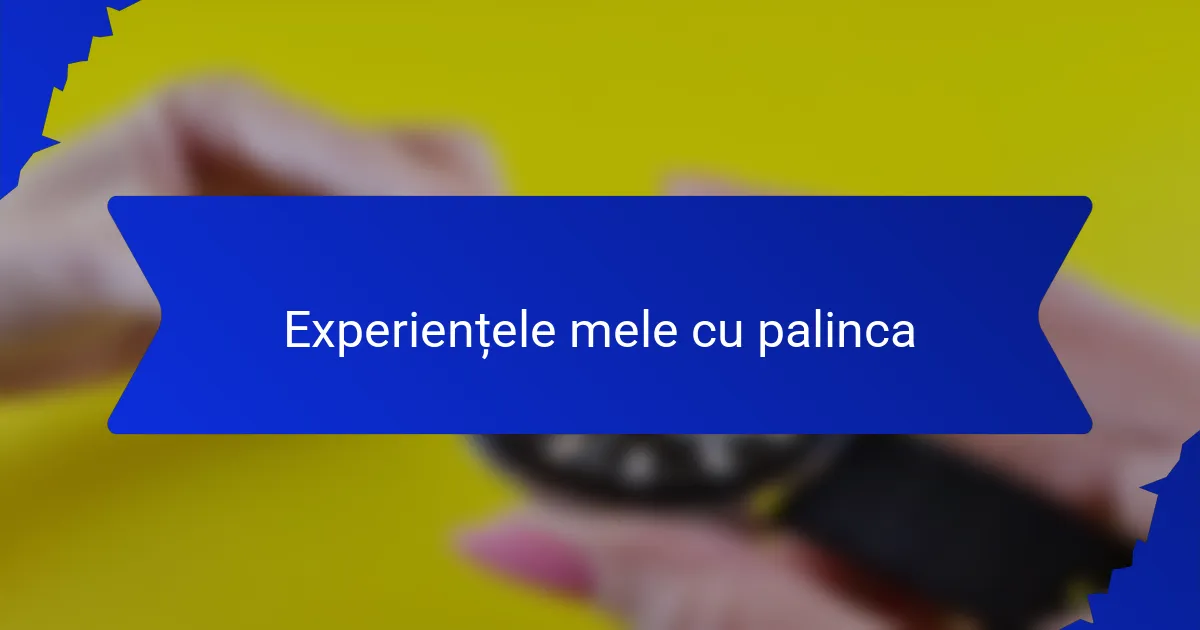 Experiențele mele cu palinca