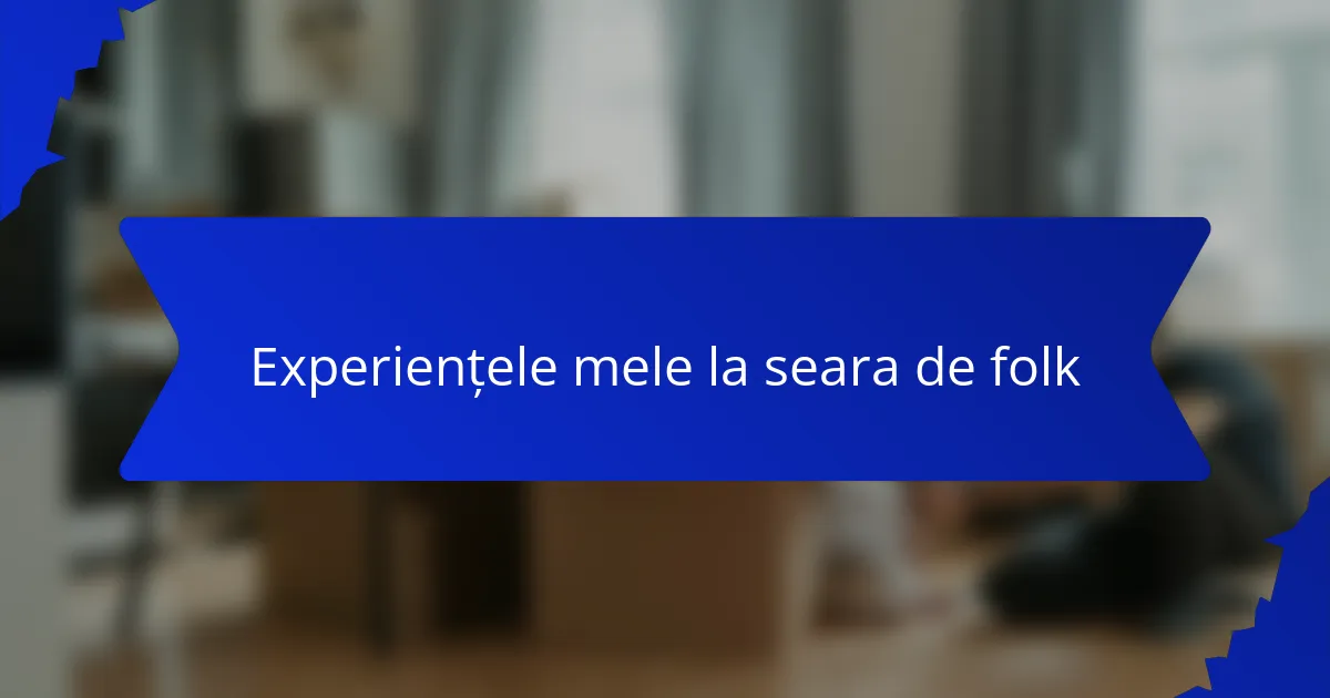 Experiențele mele la seara de folk