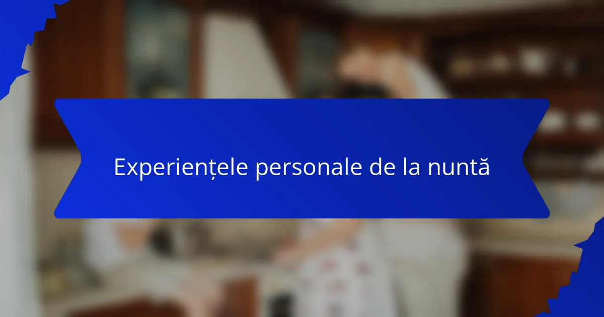 Experiențele personale de la nuntă