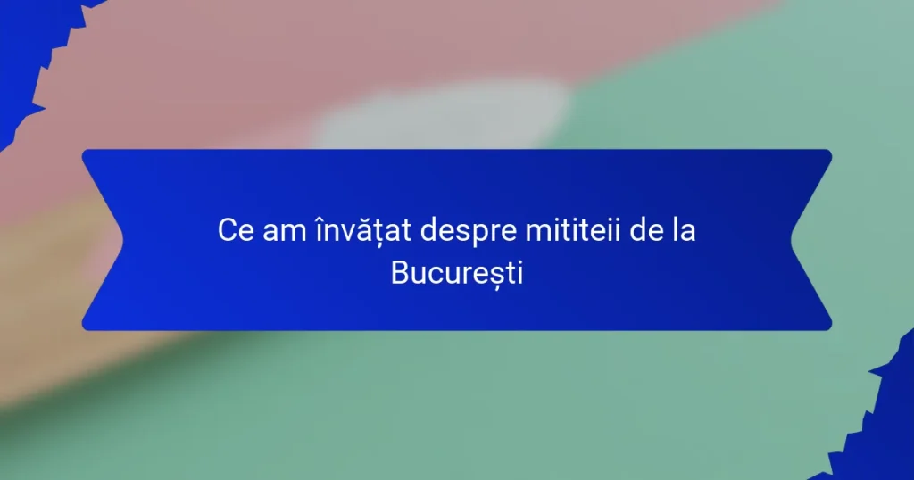 Ce am învățat despre mititeii de la București