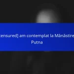 [censured] am contemplat la Mănăstirea Putna