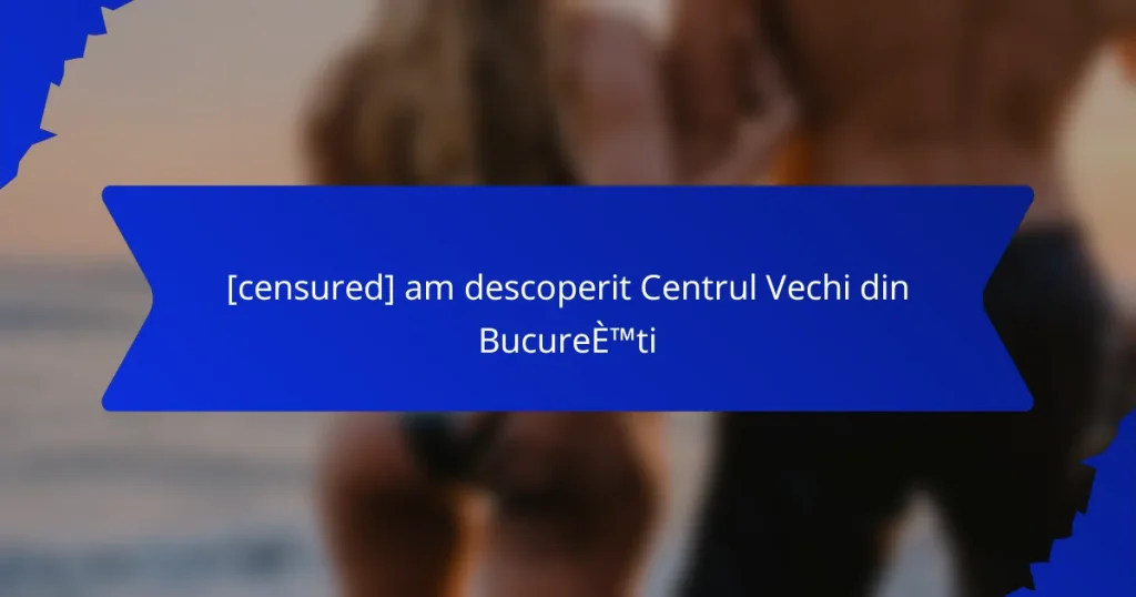 [censured] am descoperit Centrul Vechi din București