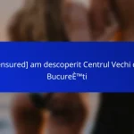 [censured] am descoperit Centrul Vechi din București