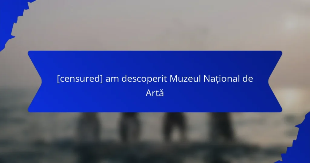 [censured] am descoperit Muzeul Național de Artă