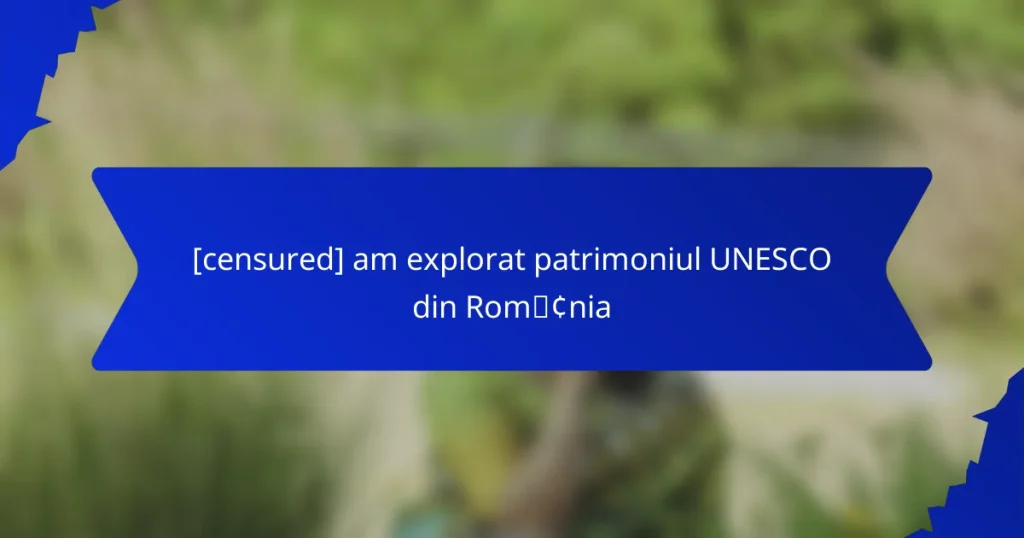 [censured] am explorat patrimoniul UNESCO din România