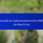 [censured] am explorat patrimoniul UNESCO din România