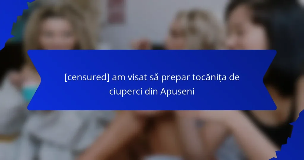 [censured] am visat să prepar tocănița de ciuperci din Apuseni