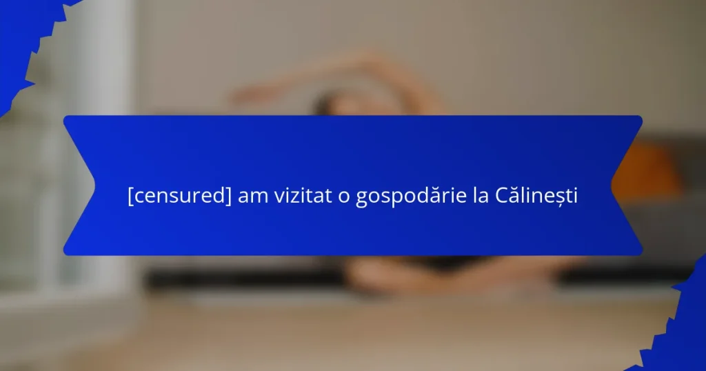 [censured] am vizitat o gospodărie la Călinești