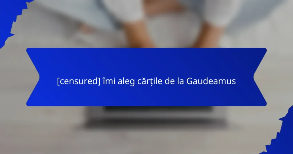 [censured] îmi aleg cărțile de la Gaudeamus