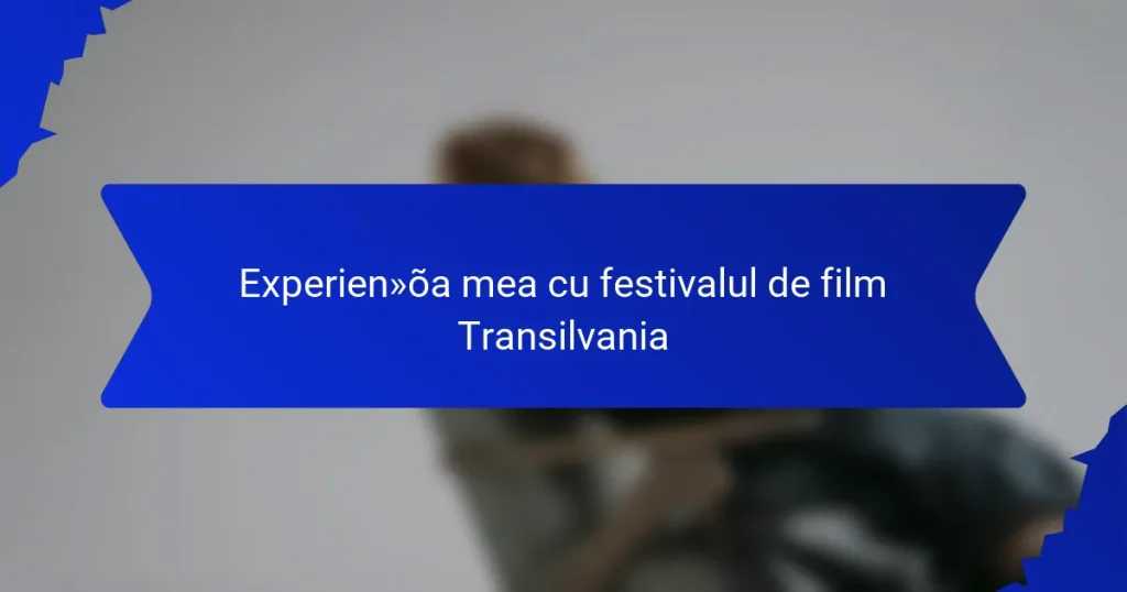 Experiența mea cu festivalul de film Transilvania