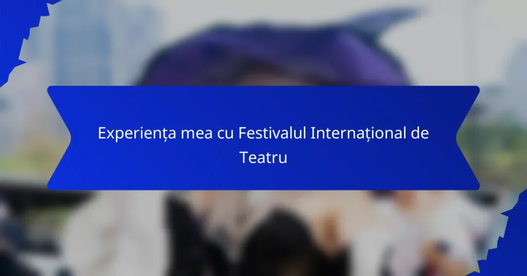 Experiența mea cu Festivalul Internațional de Teatru
