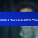 Experiența mea la Mănăstirea Voroneț