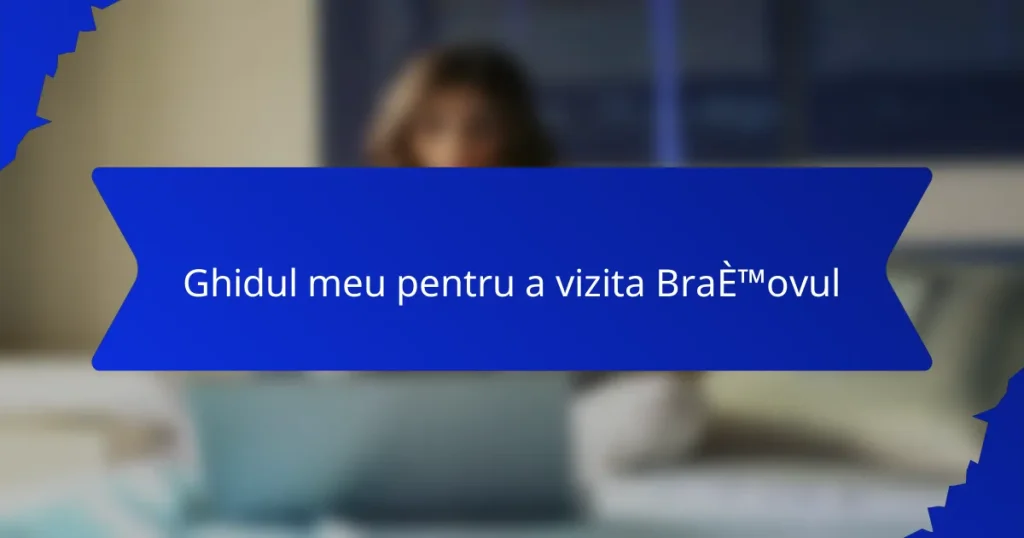 Ghidul meu pentru a vizita Brașovul