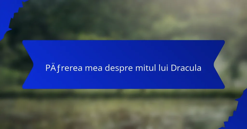 Părerea mea despre mitul lui Dracula