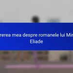 Părerea mea despre romanele lui Mircea Eliade