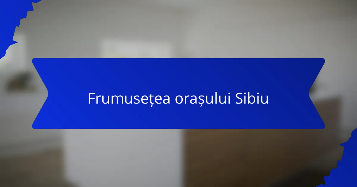 Frumusețea orașului Sibiu