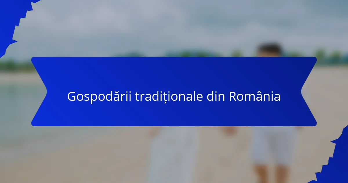 Gospodării tradiționale din România