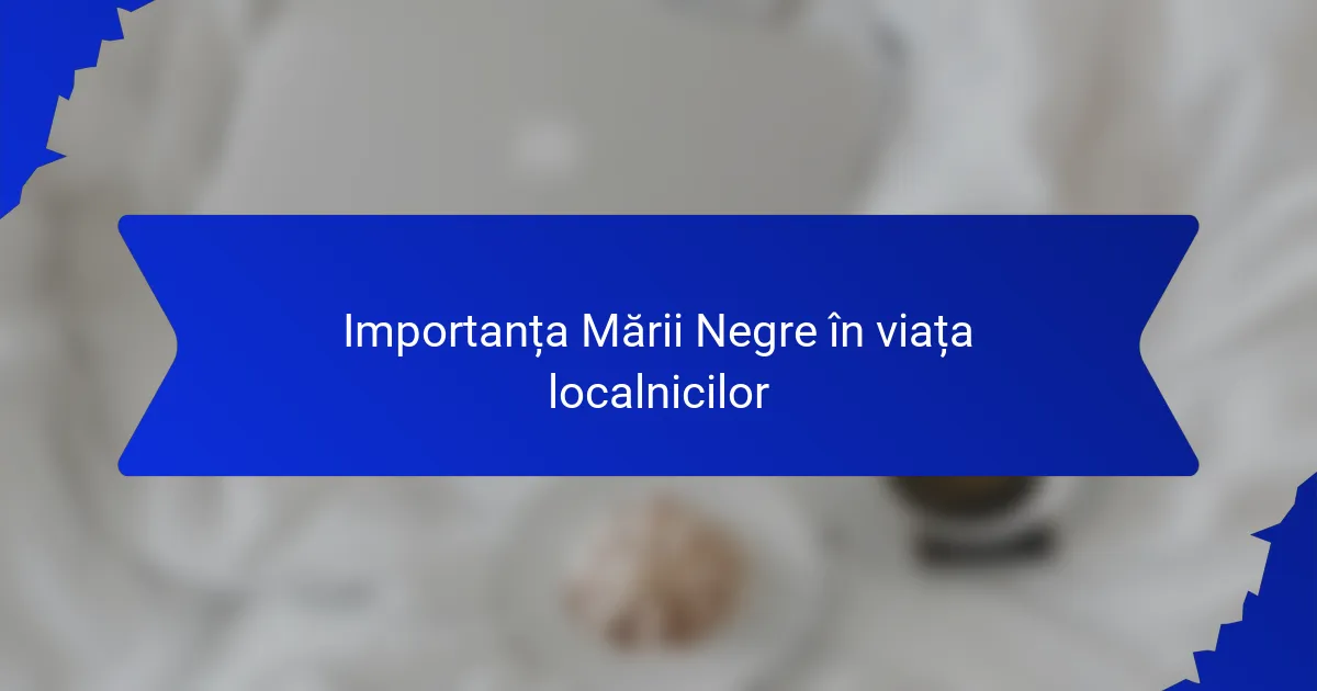 Importanța Mării Negre în viața localnicilor
