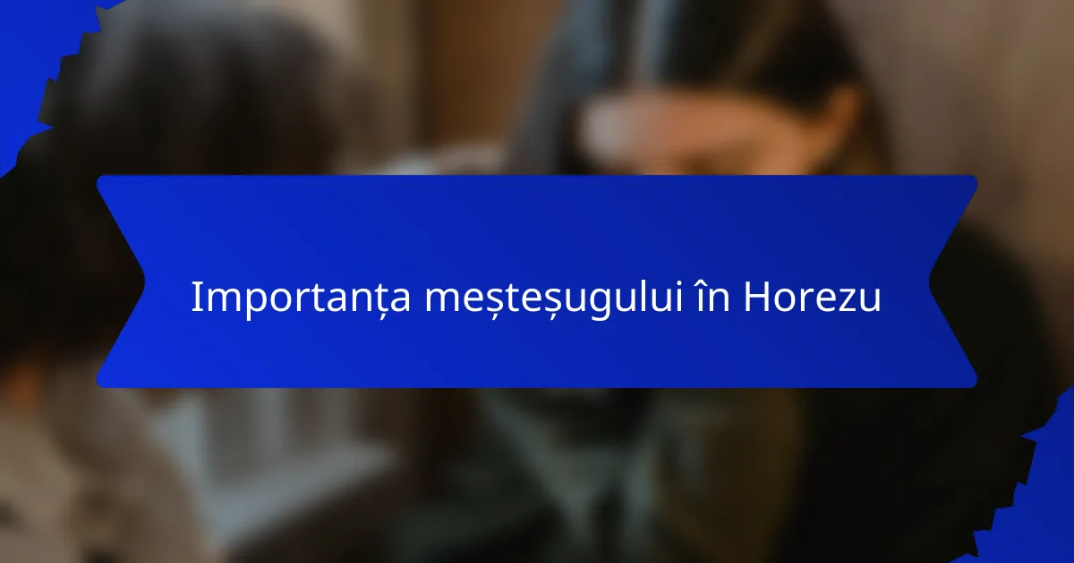Importanța meșteșugului în Horezu