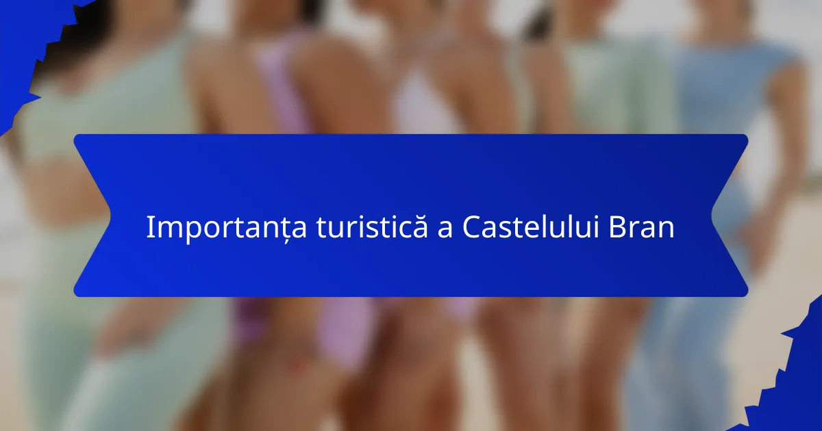 Importanța turistică a Castelului Bran