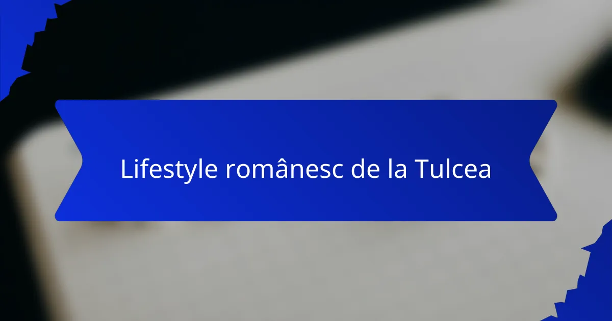 Lifestyle românesc de la Tulcea