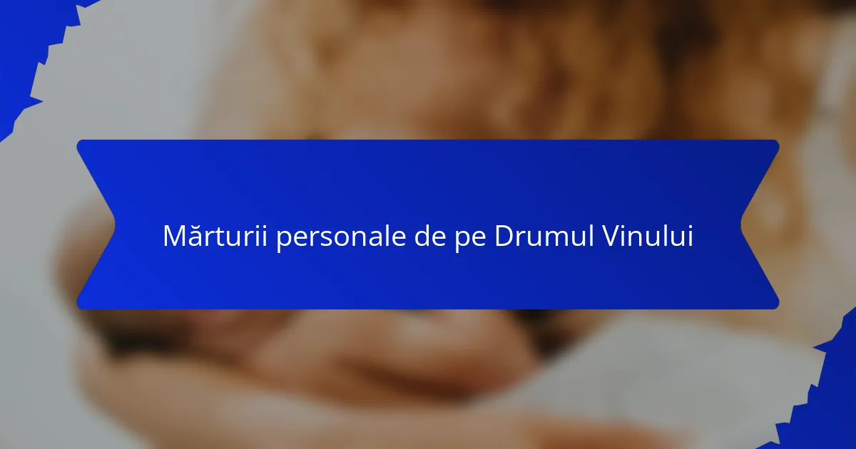 Mărturii personale de pe Drumul Vinului